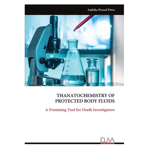Thanato Chemistry of Protected Body Fluids: A Promising Tool for Death Investigators