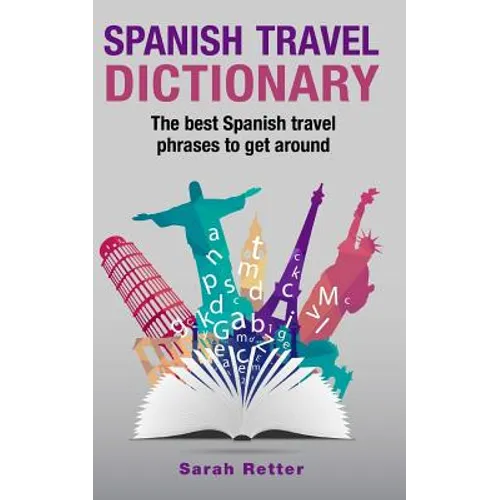 Spanish Travel Dictionary: The Best Spanish Travel Phrases To Get Around