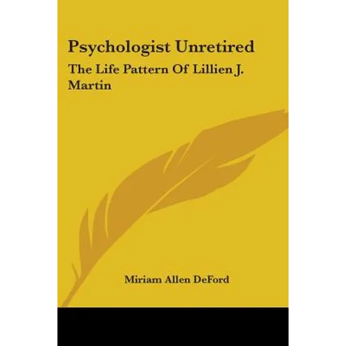 Psychologist Unretired: The Life Pattern Of Lillien J. Martin