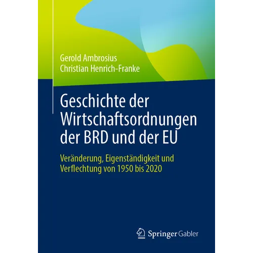Geschichte Der Wirtschaftsordnungen Der Brd Und Der EU: Veränderung, Eigenständigkeit Und Verflechtung Von 1950 Bis 2020