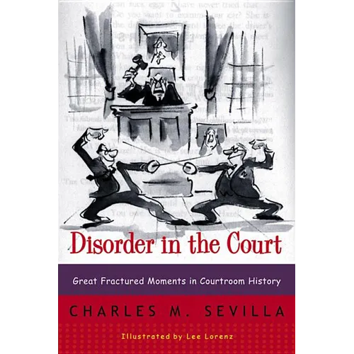 Disorder in the Court: Great Fractured Moments in Courtroom History