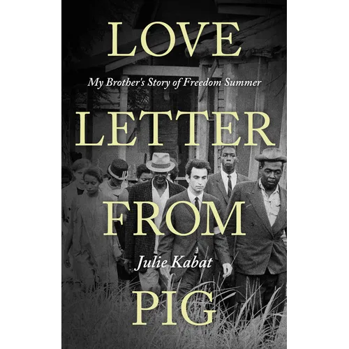 Love Letter from Pig: My Brother's Story of Freedom Summer