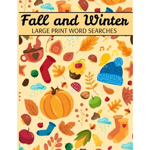 Fall And Winter Large Print Word Searches: Autumn Word Search, Winter Word Search, Holiday Word Search, Word Search Puzzle Books For Adults