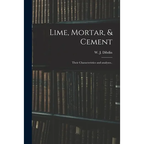 Lime, Mortar, & Cement: Their Characteristics and Analyses..