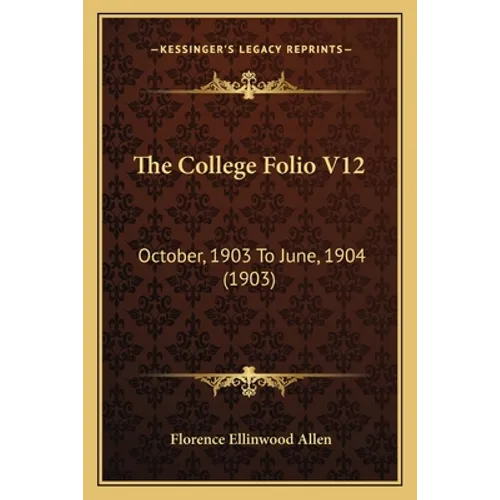 The College Folio V12: October, 1903 To June, 1904 (1903)