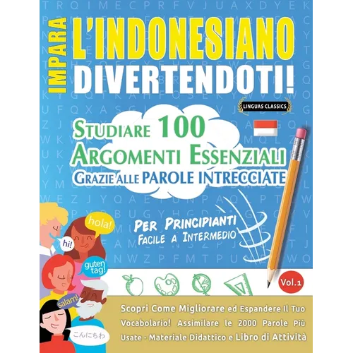 Impara l'Indonesiano Divertendoti! - Per Principianti: Facile a Intermedio - Studiare 100 Argomenti Essenziali Grazie Alle Parole Intrecciate - Vol.1