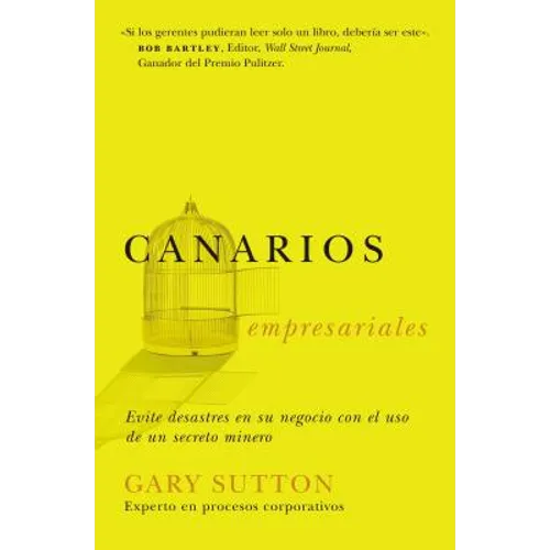 La Canarios Empresariales: Avoid Business Disasters with a Coal Miner's Secrets = Corporate Canaries