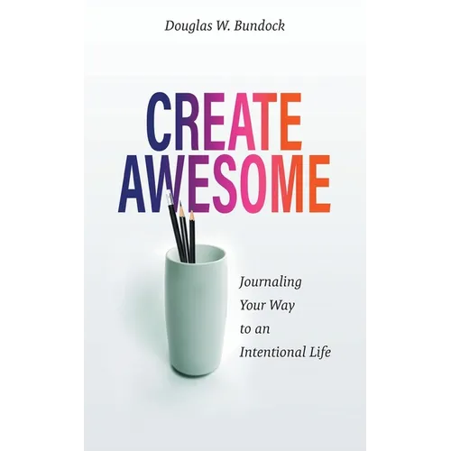 Create Awesome: Journaling Your Way to an Intentional Life