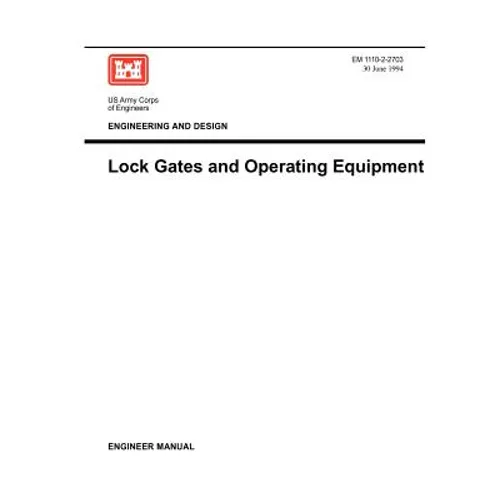 Engineering and Design: Lock Gates and Operating Equipmment (Engineer Manual EM 1110-2-2703)