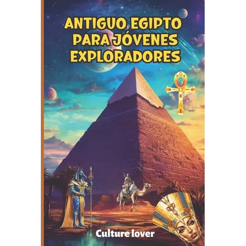 Antiguo Egipto para Jóvenes Exploradores: 400 datos de la tierra de los faraones