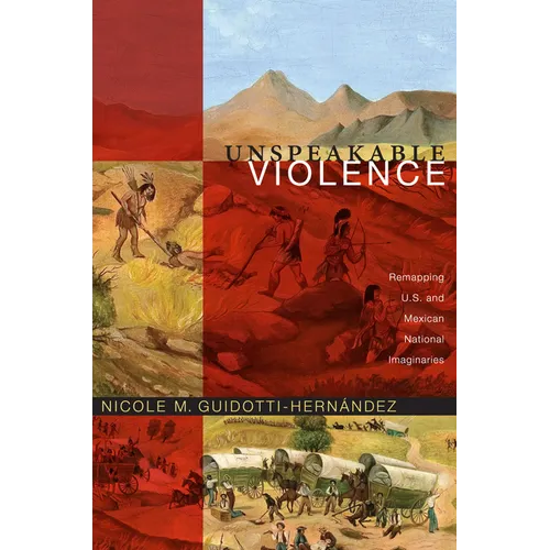 Unspeakable Violence: Remapping U.S. and Mexican National Imaginaries
