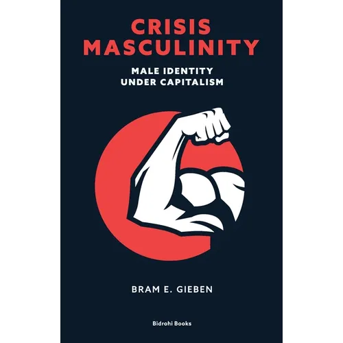 Crisis Masculinity: Male Identity Under Capitalism