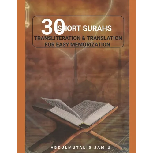 30 Short Surahs Transliteration & Translation for Easy Memorization: Unlocking the Beauty and Wisdom of the Quran; Mastering the Quranic Verses30 Shor