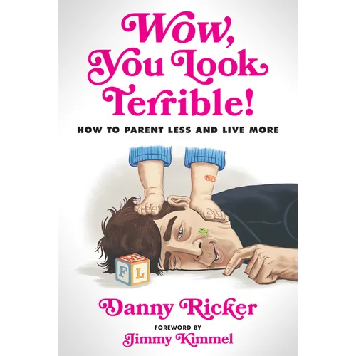 Wow, You Look Terrible!: How to Parent Less and Live More