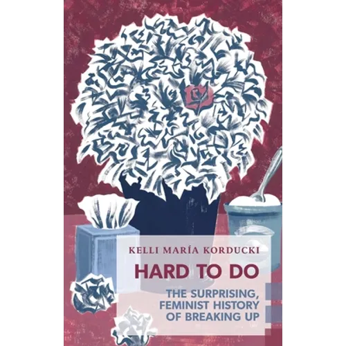 Hard to Do: The Surprising, Feminist History of Breaking Up