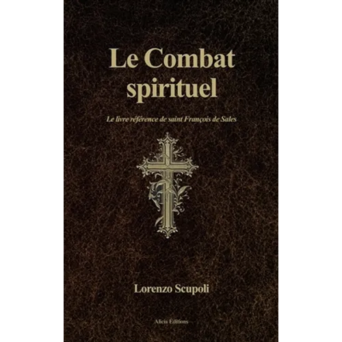 Le Combat spirituel: Le livre référence de saint François de Sales