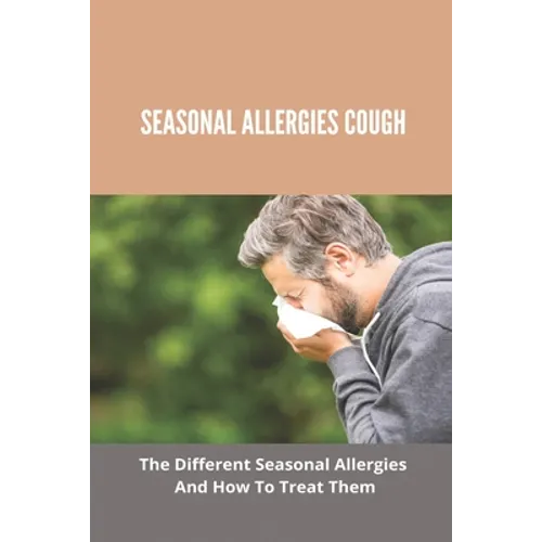 Seasonal Allergies Cough: The Different Seasonal Allergies And How To Treat Them: Treatments For Hay Fever