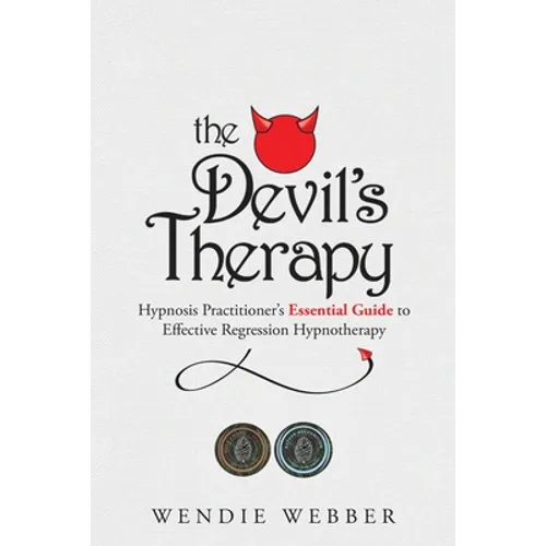 The Devil's Therapy: Hypnosis Practitioner's Essential Guide to Effective Regression Hypnotherapy