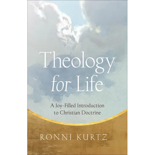 Theology for Life: A Joy-Filled Introduction to Christian Doctrine