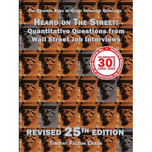 Heard on The Street: Quantitative Questions from Wall Street Job Interviews (Revised 25th)