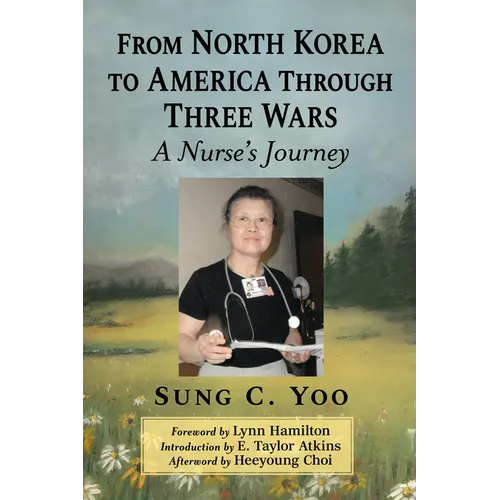 From North Korea to America Through Three Wars: A Nurse's Journey