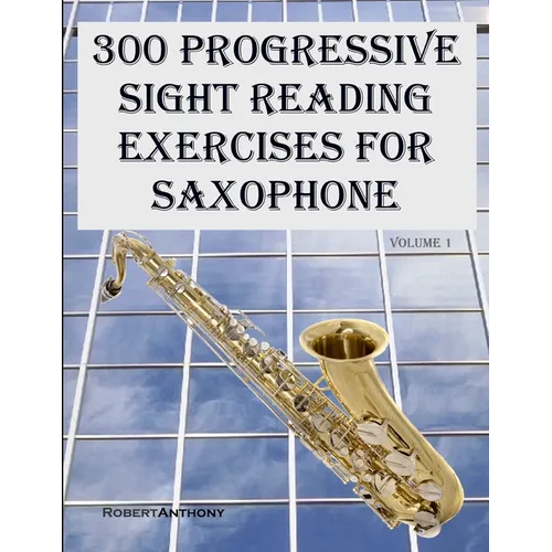 300 Progressive Sight Reading Exercises for Saxophone