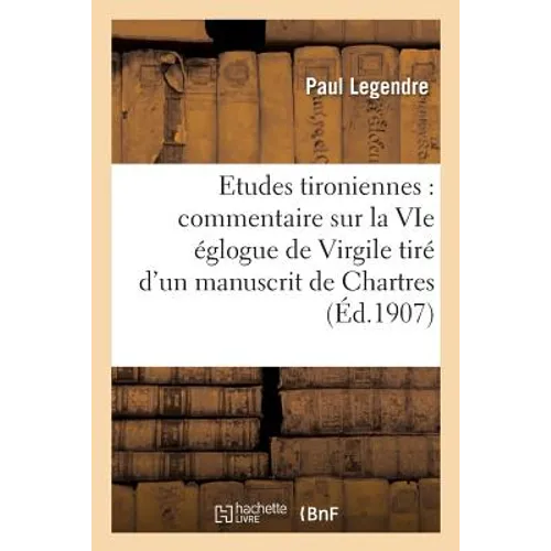 Etudes Tironiennes: Commentaire Sur La Vie Églogue de Virgile Tiré d'Un Manuscrit de Chartres