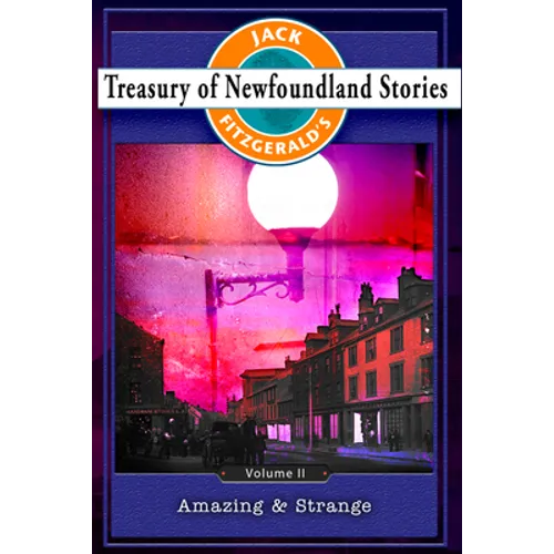 Treasury of Newfoundland Stories Volume II: Amazing and Strange