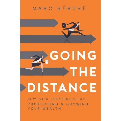Going the Distance: Low-Risk Strategies for Protecting & Growing Your Wealth