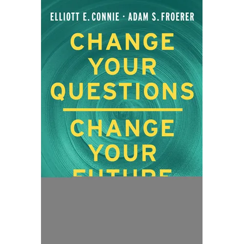Change Your Questions, Change Your Future: Overcome Challenges and Create a New Vision for Your Life Using the Principles of Solution Focused Brief Th