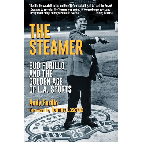 The Steamer: Bud Furillo and the Golden Age of L.A. Sports
