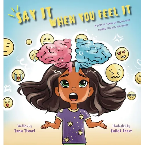 Say It When You Feel It: A story of taming big feelings while standing tall with kind choices (A book on anger management through understanding