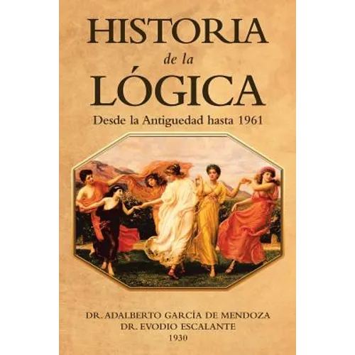 Historia De La Lógica: Desde La Antiguedad Hasta 1961