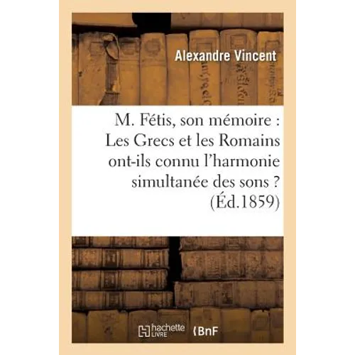 Les Grecs Et Les Romains Ont-Ils Connu l'Harmonie Simultanée Des Sons ?: En Ont-Ils Fait Usage Dans Leur Musique ?