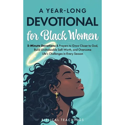 A Year-Long Devotional for Black Women: 5-Minute Devotions & Prayers to Grow Closer to God, Overcome Life's Challenges, and Build Unshakable Self-Wort
