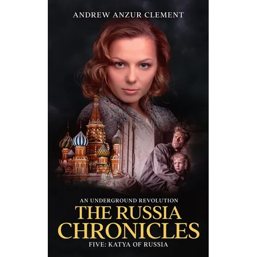The Russia Chronicles. An Underground Revolution. Five: Katya of Russia