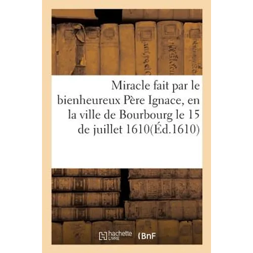 Miracle Fait Par Le Bienheureux Père Ignace, En La Ville de Bourbourg