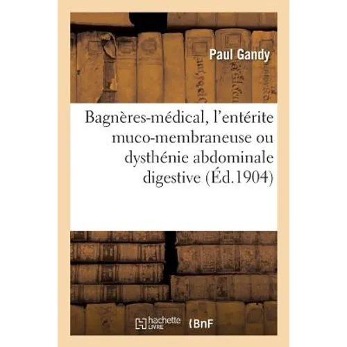 Bagnères-Médical, l'Entérite Muco-Membraneuse Ou Dysthénie Abdominale Digestive