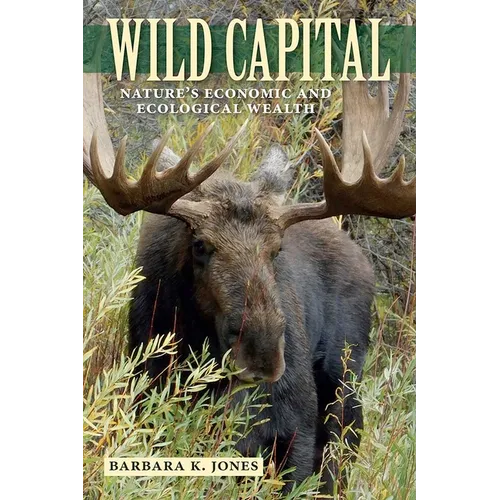 Wild Capital: Nature's Economic and Ecological Wealth