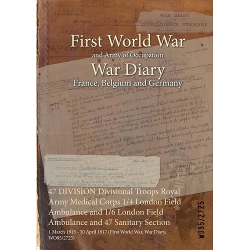 47 DIVISION Divisional Troops Royal Army Medical Corps 1/4 London Field Ambulance and 1/6 London Field Ambulance and 47 Sanitary Section: 1 March 1915