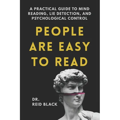People Are Easy to Read: A Practical Guide to Mind Reading, Lie Detection, and Psychological Control