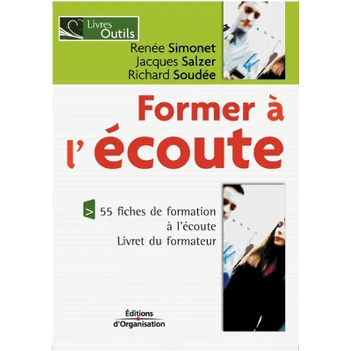 Former à l'écoute: 55 fiches de formation à l'écoute. Livret du formateur