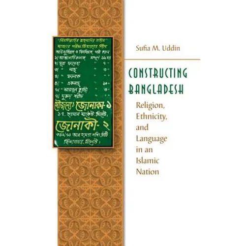 Constructing Bangladesh: Religion, Ethnicity, and Language in an Islamic Nation
