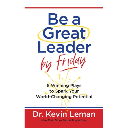 Be a Great Leader by Friday: 5 Winning Plays to Spark Your World-Changing Potential