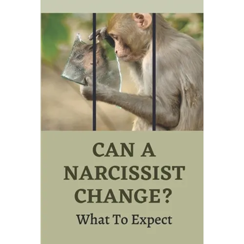 Can A Narcissist Change?: What To Expect: Narcissism Healing Process