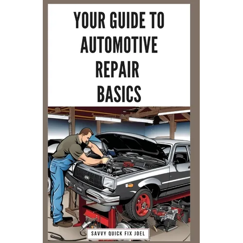 Your Guide to Automotive Repair Basics: Essential Techniques for DIY Oil Changes, Brake Jobs, Spark Plug Replacement, Battery Swaps, Fluid Flushes and