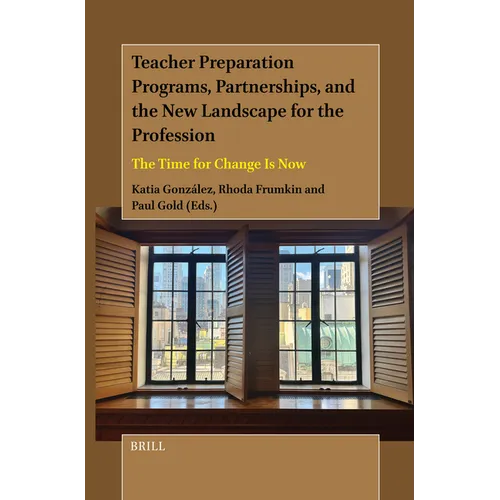 Teacher Preparation Programs, Partnerships, and the New Landscape for the Profession: The Time for Change Is Now
