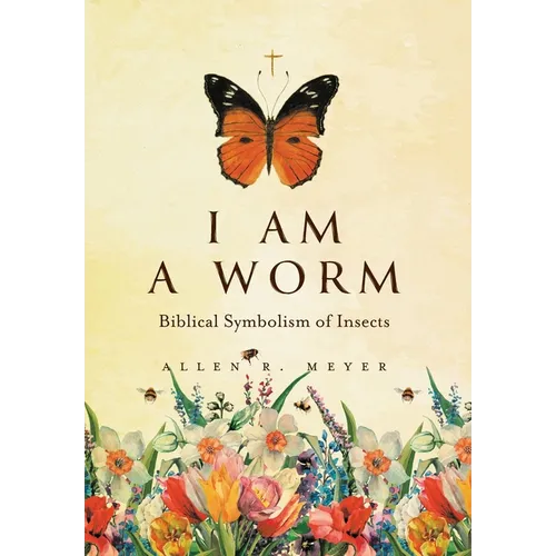 I Am A Worm: Biblical Symbolism of Insects