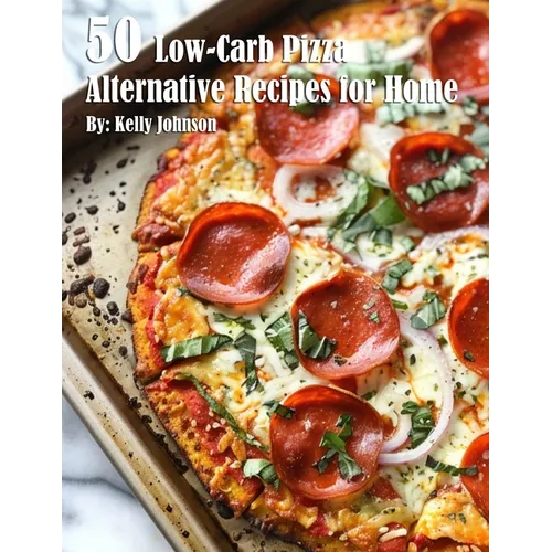 50 Low-Carb Pizza Alternative Recipes for Home