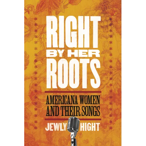 Right by Her Roots: Americana Women and Their Songs